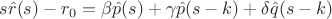 $s \hat r(s) - r_0 = \beta\hat p(s) + \gamma\hat p(s-k)+ \delta\hat q(s-k)$ $s \hat r(s) - r_0 = \beta\hat p(s) + \gamma\hat p(s-k)+ \delta\hat q(s-k)$