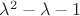 $\lambda^2 - \lambda - 1$