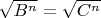 $\sqrt{B^n} = \sqrt{C^n}$