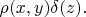 $\rho(x,y)\delta(z).$