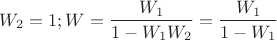 $$W_2=1; W=\frac{W_1} {1 -{ W_1W_2}}=\frac{W_1} {1 -{ W_1}}$$