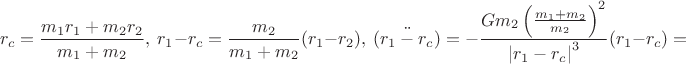 $$r_c=\frac{m_1r_1+m_2r_2}{m_1+m_2},\ r_1-r_c=\frac{m_2}{m_1+m_2}(r_1-r_2),\ \ddot{(r_1-r_c)}=-\frac{Gm_2\left(\frac{m_1+m_2}{m_2}\right)^2}{\left|r_1-r_c\right|^3}(r_1-r_c)=$$