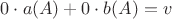 $ 0 \cdot a(A)+0 \cdot b(A)=v $