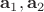 $\mathbf a_1, \mathbf a_2$