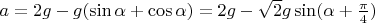 $a=2g-g(\sin\alpha+\cos\alpha)=2g-\sqrt{2}g\sin(\alpha+\frac {\pi} 4)$