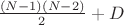$\frac {(N - 1) (N - 2)} 2 + D$