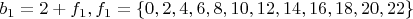 $b_1  = 2 + f_1 ,  f_1  = \{ 0,2,4,6,8,10,12,14,16,18,20,22\}$