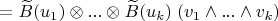 $= \widetilde B(u_1)\otimes...\otimes\widetilde B(u_k)\; (v_1\wedge...\wedge v_k)$