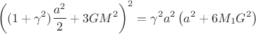 $$\left( (1+\gamma^2)\dfrac{a^2}{2}+3GM^2\right)^2= \gamma^2a^2\left( a^2+6M_1G^2  \right)$$
