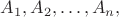 $A_{1}, A_{2}, …, A_{n},$ $A_{1}, A_{2}, …, A_{n},$