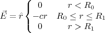 $$\vec{E}=\hat{r}\left\{\begin{matrix}
0 & r<R_0\\ 
-cr & R_0\leq r  \leq R_1\\ 
0 & r>R_1
\end{matrix}\right.$$