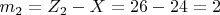 $ m_2=Z_2-X=26-24=2 $
