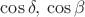 $\cos\delta,\:\cos\beta$