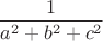 $${{1}\over a^2+b^2+c^2}$$