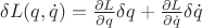$\[\delta L(q,\dot q) = \frac{{\partial L}}{{\partial q}}\delta q + \frac{{\partial L}}{{\partial \dot q}}\delta \dot q\]$