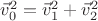 $\vec v_0^2 = \vec v_1^2 + \vec v_2^2$