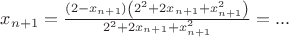 $x_{n+1} =\frac{\left(2-x_{n+1}\right)\left(2^2+2x_{n+1}+x_{n+1}^2\right)}{2^2+2x_{n+1}+x_{n+1}^2}=...$