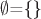 $\emptyset$=\{\}