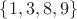 $\left\lbrace 1,3,8,9 \right\rbrace$