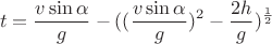 $$t=\frac{v\sin{\alpha}}{g} - ((\frac{v\sin{\alpha}}{g})^2 - \frac{2h}{g})^\frac{1}{2}$$