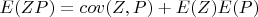 $E(ZP) = \operatoname{cov}(Z,P) + E(Z)E(P)$