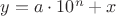 $y=a\cdot 10^n + x$ $y=a\cdot 10^n + x$