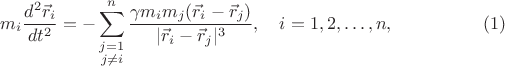 $$m_i\frac{d^2\vec r_i}{dt^2}=-\sum_{\substack{j=1\\ j\neq i}}^n\frac{\gamma m_im_j(\vec r_i-\vec r_j)}{\lvert\vec r_i-\vec r_j\rvert^3},\quad i=1,2,\ldots,n,\eqno(1)$$
