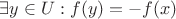 $\exists y \in U: f(y) = -f(x)$