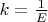 $k=\frac{1}{E}$