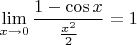 $\lim \limits_{x\to 0}\dfrac{1-\cos x}{\frac{x^2}{2}}=1$