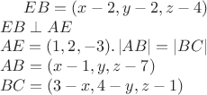 $
EB =(x-2,y-2,z-4)\\
EB\perp AE\\
AE = (1,2,-3).
\left | AB \right |=\left | BC \right |\\
AB=(x-1,y,z-7)\\
BC=(3-x,4-y,z-1)
$