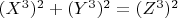 $(X^3)^2 + (Y^3)^2 =(Z^3)^2$