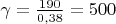 $\gamma = \frac {190}{0,38} = 500$