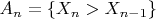 $A_n=\{X_n>X_{n-1}\}$