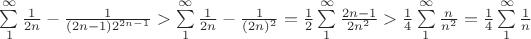 $\sum\limits_{1}^{\infty}\frac{1}{2n}-\frac{1}{(2n-1)2^{2n-1}}>\sum\limits_{1}^{\infty}\frac{1}{2n}-\frac{1}{(2n)^2}=\frac{1}{2}\sum\limits_{1}^{\infty}\frac{2n-1}{2n^2}>\frac{1}{4}\sum\limits_{1}^{\infty}\frac{n}{n^2}=\frac{1}{4}\sum\limits_{1}^{\infty}\frac{1}{n}$