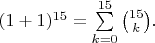 $(1+1)^{15}=\sum\limits_{k=0}^{15}\binom{15}k.$