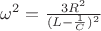 $\omega^2=\frac{3R^2}{(L-\frac 1 C)^2}$