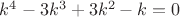 $k^4-3k^3+3k^2-k=0$