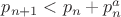 $p_{n+1}<p_n+p_n^a$