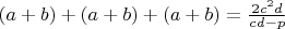 $(a+b)+(a+b)+(a+b)=\frac{2c^2d }{cd-p}$