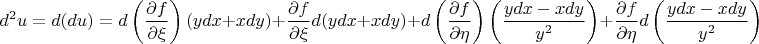$$d^2u=d(du)=d\left(\frac{\partial f}{\partial \xi}\right) (ydx+xdy)+\frac{\partial f}{\partial \xi} d(ydx+xdy)+d\left(\frac{\partial f}{\partial \eta}\right)\left(\frac{ydx-xdy}{y^2}\right)+\frac{\partial f}{\partial \eta}d\left(\frac{ydx-xdy}{y^2}\right)$$