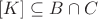 $ [K] \subseteq B\cap C $