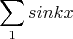 $$\sum\limits_1  sinkx{}^{}$$
