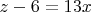 $z-6=13x$