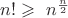 $n!\geqslant\ n^\frac{n}{2}$