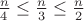 $ \frac n 4 \le  \frac n 3 \le   \frac n 2$