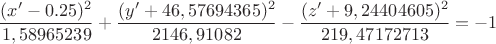 $$\frac {(x'-0.25)^2} {1,58965239} +  \frac {(y' +46,57694365)^2} {2146,91082} - \frac{(z'+9,24404605)^2} {219,47172713} = -1 $$