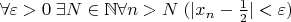$\forall\varepsilon>0\;\exists N\in\mathbb{N} \forall n>N\;(|{x_{n}}-\frac{1}{2}|<\varepsilon)$