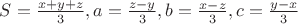 $S=\frac{x+y+z}{3}, a=\frac{z-y}{3}, b=\frac{x-z}{3},c = \frac{y-x}{3}$