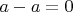 $a-a=0$